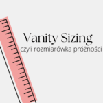 Vanity sizing - co to jest i jak wpływa na nasze ciało